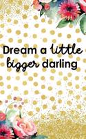 Dream a Little Bigger Darling: Blank Lined Notebook Journal Diary Composition Notepad 120 Pages 6x9 Paperback Gold Dots