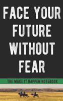 Face Your Future Without Fear Motivational Notebook