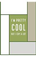 I'm Pretty Cool But I Cry a Lot: Funny Memory Journal Blank Lined Notebook 6*9 104 Pages Funny Sayings Gift Ideas for Women Men