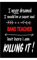 I Never Dreamed I Would Be a Super Cool Band Teacher But Here I Am Killing It!
