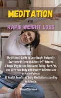 Meditation for Rapid Weight Loss: The Ultimate Guide to Lose Weight Naturally, Overcome Anxiety and Boost Self-Esteem. A Rapid Way to Stop Emotional Eating, Burn Fat, and Love Your B