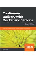 Continuous Delivery with Docker and Jenkins - Second Edition: Create secure applications by building complete CI/CD pipelines