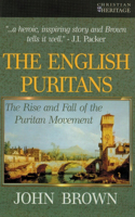 English Puritans: The Rise and the Fall of the Puritan Movement