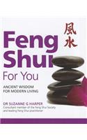 Feng Shui for You: Ancient Wisdom for Modern Living: Ancient Wisdom for Modern Living