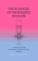 The Ecologies of the Building Envelope: A Material History and Theory of Architectural Surfaces