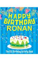 Happy Birthday Ronan: The Big Birthday Activity Book: Personalized Books for Kids