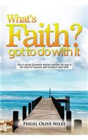What's Faith Got To Do With It?: How a young Guyanese woman paddled her way to the shore of success with mustard seed faith.