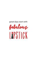 Great Days Start with Fabulous Lipstick