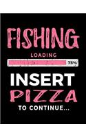 Fishing Loading 75% Insert Pizza To Continue