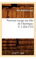 Nouveau Voyage Aux Isles de l'Amérique. T. 1 (Éd.1722)