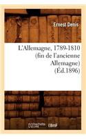 L'Allemagne, 1789-1810 (Fin de l'Ancienne Allemagne) (Éd.1896): (Histoire)