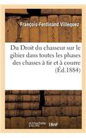 Du Droit Du Chasseur Sur Le Gibier Dans Toutes Les Phases Des Chasses À Tir Et À Courre. 2e Édition