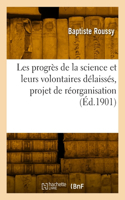 Les Progrès de la Science Et Leurs Volontaires Délaissés, Projet de Réorganisation
