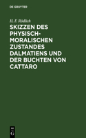 Skizzen Des Physisch-Moralischen Zustandes Dalmatiens Und Der Buchten Von Cattaro