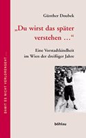 Du Wirst Das Spater Verstehen...: Eine Vorstadtkindheit Im Wien Der Dreissiger Jahre. Bearb. Von Margret Pachler. Mit Einem Nachw. Von Gunter Muller