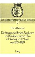 Die Statuten Der Banken, Sparkassen Und Kreditgenossenschaften in Hamburg Und Altona Von 1710-1889