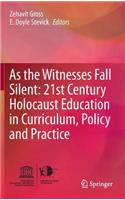 As the Witnesses Fall Silent: 21st Century Holocaust Education in Curriculum, Policy and Practice