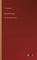 Anatole France: The man and his work