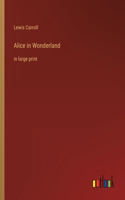 Alice in Wonderland: in large print