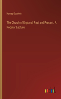 Church of England, Past and Present. A Popular Lecture