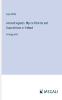 Ancient legends, Mystic Charms and Superstitions of Ireland