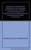 Die Handschriften Der Wurttembergischen Landesbibliothek Stuttgart / Sonderreihe / Katalog Der Handschriftlichen Theaterbucher Des Ehemaligen Wurttembergischen Hoftheaters (Codices Theatrales)