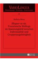 Bloguer sa vie. Franzoesische Weblogs im Spannungsfeld zwischen Individualitaet und Gruppenzugehoerigkeit