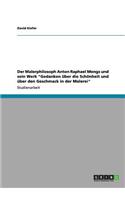 Malerphilosoph Anton Raphael Mengs und sein Werk "Gedanken über die Schönheit und über den Geschmack in der Malerei"