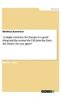 'A single currency for Europe is a good thing and the sooner the UK joins the Euro, the better.' Do you agree?