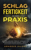 Schlagfertigkeit in der Praxis: Souveran auftreten, Rhetorik verbessern und Gesprachsfuhrung ubernehmen + inklusive praxisnahem Kommunikationstraining (German Edition)