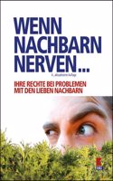 Wenn Nachbarn nerven...: Ihre Rechte bei Problemen mit den lieben Nachbarn