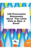 100 Provocative Statements about Two Little Girls in Blue