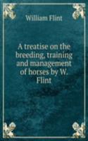 treatise on the breeding, training and management of horses by W. Flint.