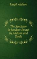 Spectator in London: Essays by Addison and Steele