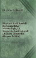 Di Alcuni Studi Speciali Risguardanti La Meteorologia, La Geometria, La Geodesia E La Divina Commedia (German Edition)
