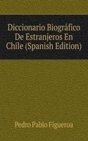 Diccionario Biografico De Estranjeros En Chile (Spanish Edition)