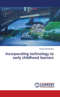 Incorporating technology to early childhood learners