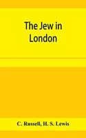 Jew in London. A study of racial character and present-day conditions