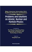 Problems and Solutions on Atomic, Nuclear and Particle Physics