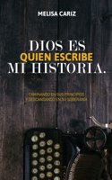 Dios es quien escribe mi historia: Caminando en sus principios y descansando en su soberanía