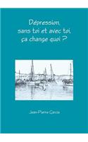 Depression, Sans Toi Et Avec Toi, CA Change Quoi ?