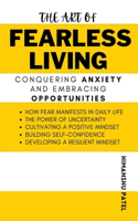 Art of Fearless Living: Conquering Anxiety and Embracing Opportunities