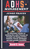 Adhs-Management Für Junge Frauen: Ein umfassender Leitfaden zur Entfaltung Ihres vollen Potenzials mit Strategien zum Umgang mit Ihren Emotionen, Finanzen, Beziehungen und einem gesu