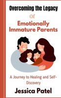 Overcoming the Legacy of Emotionally Immature Parents