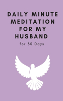 Daily Minute Meditation for My Husband For 30 days - 30 PAGES