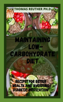 Maintaining Low-Carbohydrate Diet: Recipes for Better Health and Avoiding Diabetic Medication