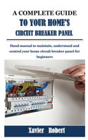 A Complete Guide to Your Home's Circuit Breaker Panel