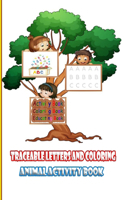 Traceable Letters and coloring animal activity book: A book to learn writing for children and enjoy coloring the pages while they learn a group of skills in addition to learn the names of animals