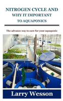Nitrogen Cycle and Why It Important to Aquaponics: The advance way to care for your aquaponic