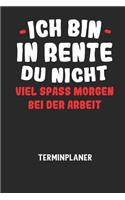 ICH BIN IN RENTE DU NICHT VIEL SPASS MORGEN BEI DER ARBEIT - Terminplaner